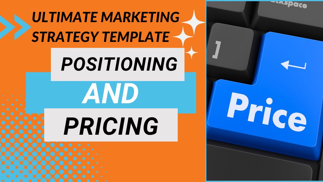 Part 6 Ultimate Marketing Strategy Template – Positioning and Pricing Part 6 Ultimate Marketing Strategy Template - Positioning and Pricing