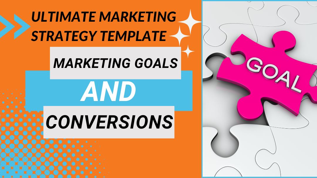 Part 9 Ultimate Marketing Strategy Template – Marketing Goals and Conversions Part 9 Ultimate Marketing Strategy Template - Marketing Goals and Conversions