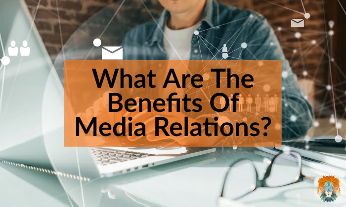 What Are The Benefits Of Media Relations