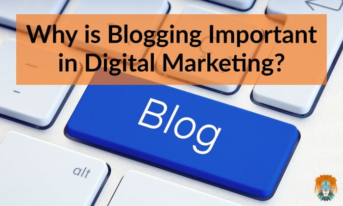 Why is Blogging Important in Digital Marketing