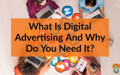 What Is Digital Advertising And Why Do You Need It?