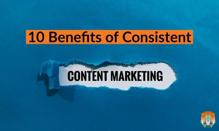 10 Benefits of Consistent Content Marketing