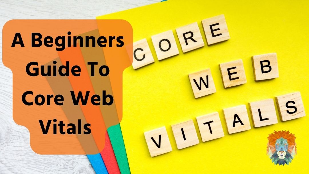 A Beginners Guide To Core Web Vitals