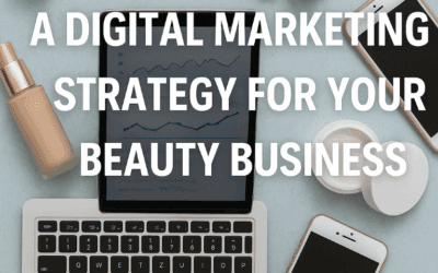 How to Create a Powerful Digital Marketing Strategy for Your Beauty Business