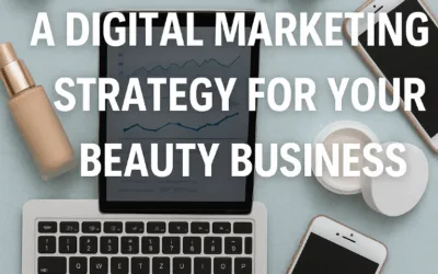 How to Create a Powerful Digital Marketing Strategy for Your Beauty Business