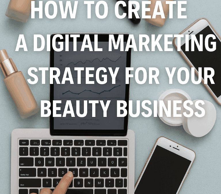 How to Create a Powerful Digital Marketing Strategy for Your Beauty Business