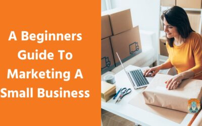 A Beginners Guide To Marketing A Small Business