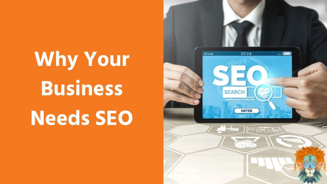 Why Your Business Needs SEO Why Your Business Needs SEO