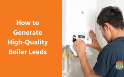 How to Generate High-Quality Boiler Install Leads