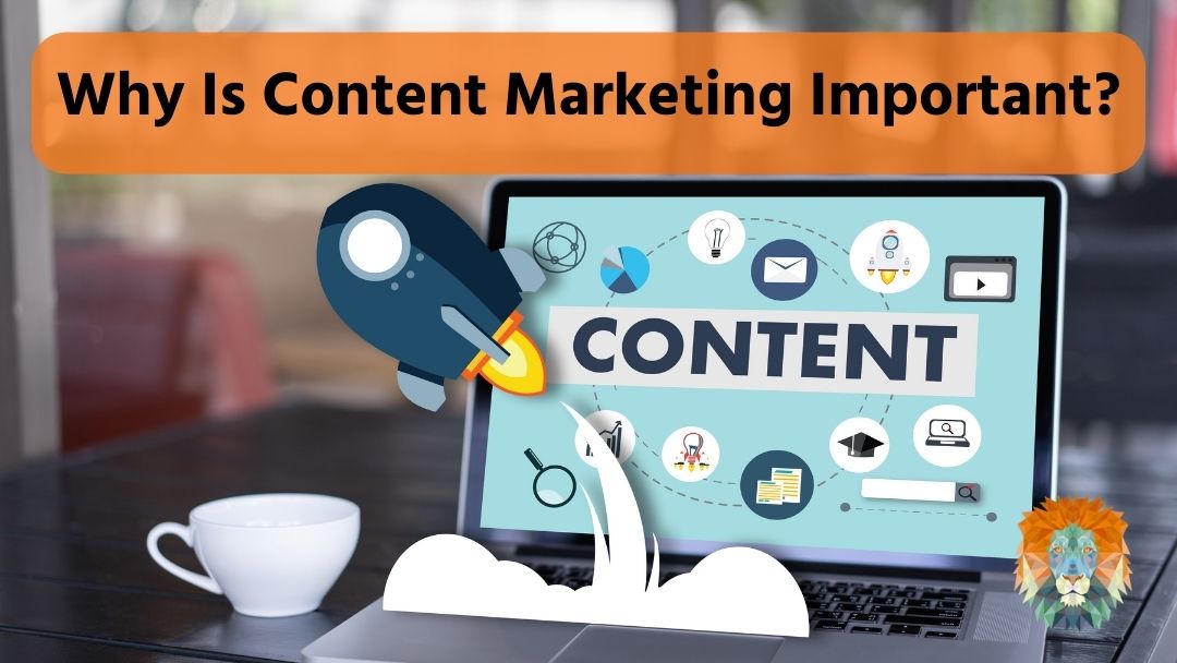 Why Is Content Marketing Important