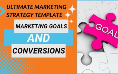 Part 9: Ultimate Marketing Strategy Template – Marketing Goals and Conversions