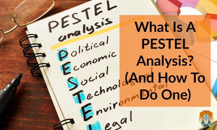 What Is A PESTEL Analysis (And How To Do One)