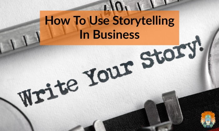 How To Use Storytelling In Business