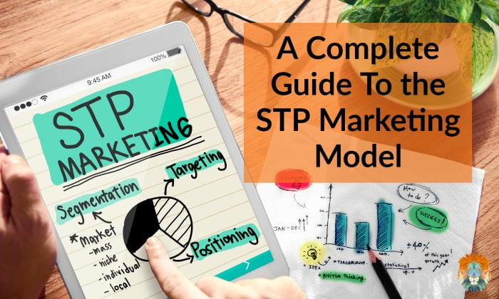 A Complete Guide To the STP Marketing Model