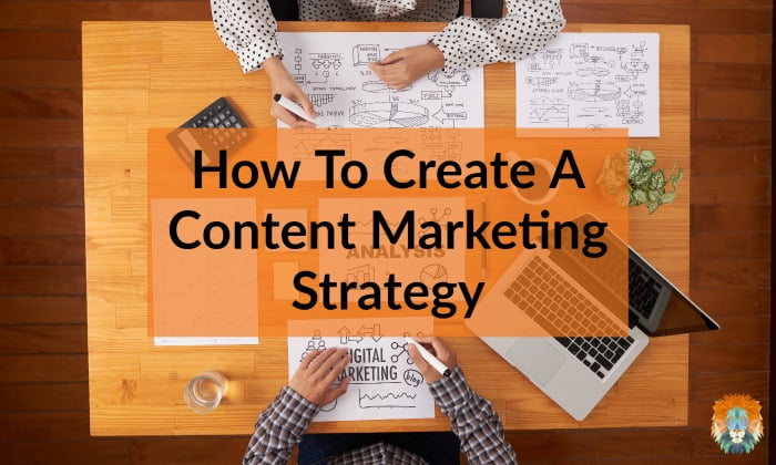 How To Create A Content Marketing Strategy