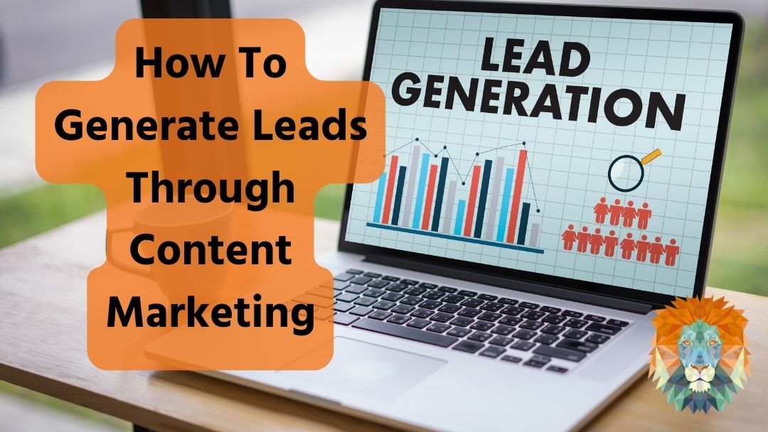 How To Generate Leads Through Content Marketing