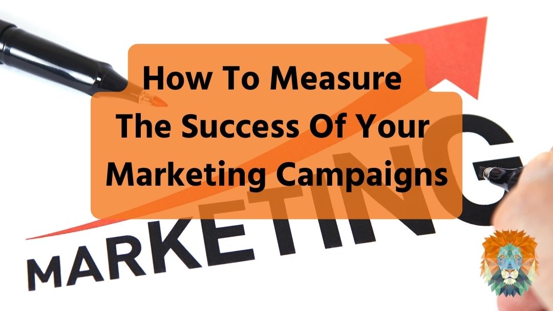 How To Measure The Success Of Your Marketing Campaigns