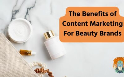 The Benefits of Content Marketing For Beauty Brands