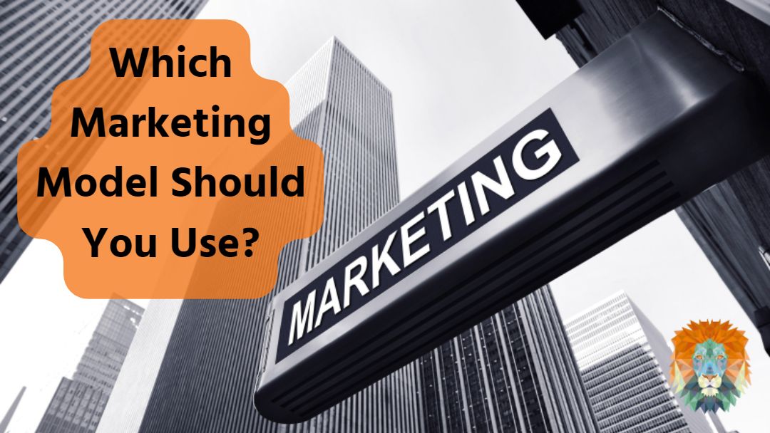 Which Marketing Model Should You Use?