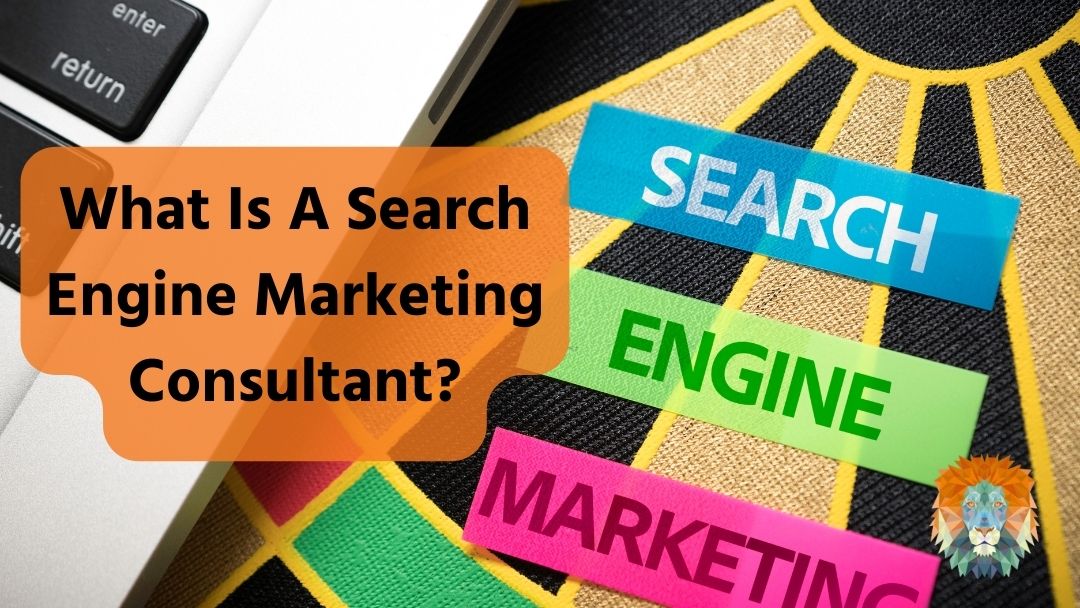 What Is A Search Engine Marketing Consultant?