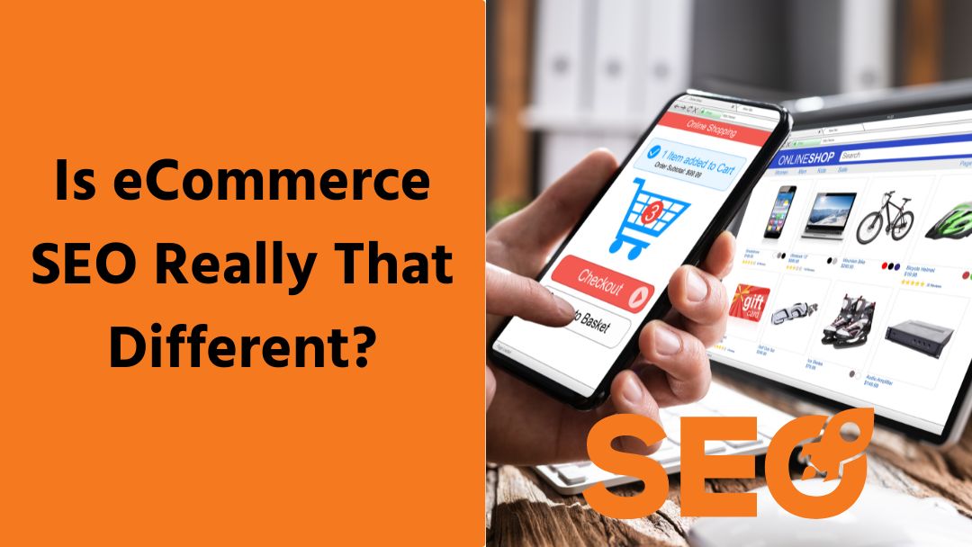 Is eCommerce SEO Really That Different