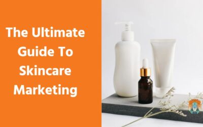 The Ultimate Guide To Skincare Marketing in 2024
