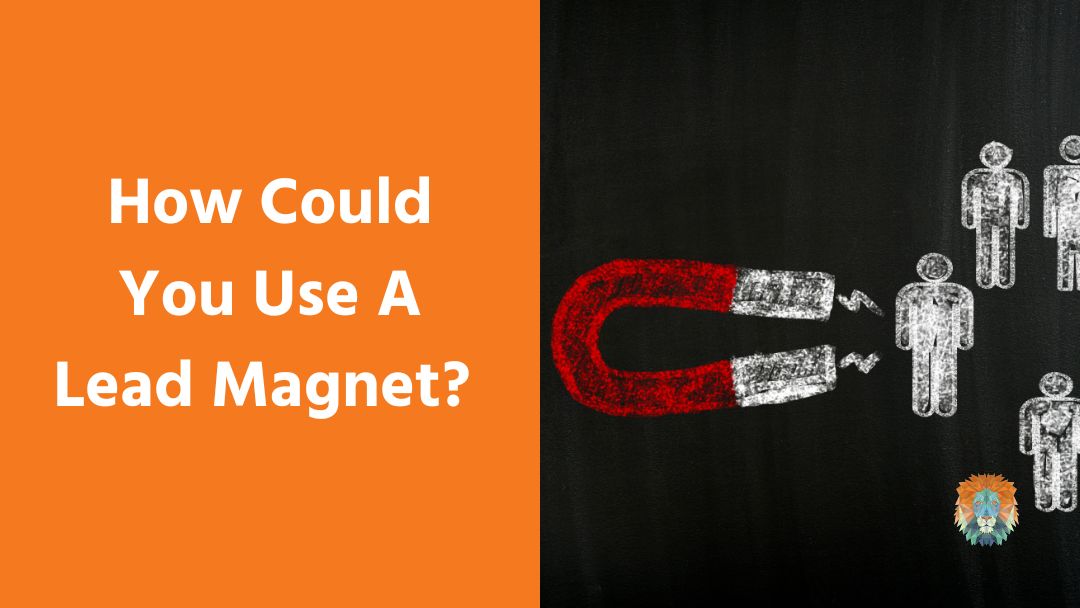 How Could You Use A Lead Magnet