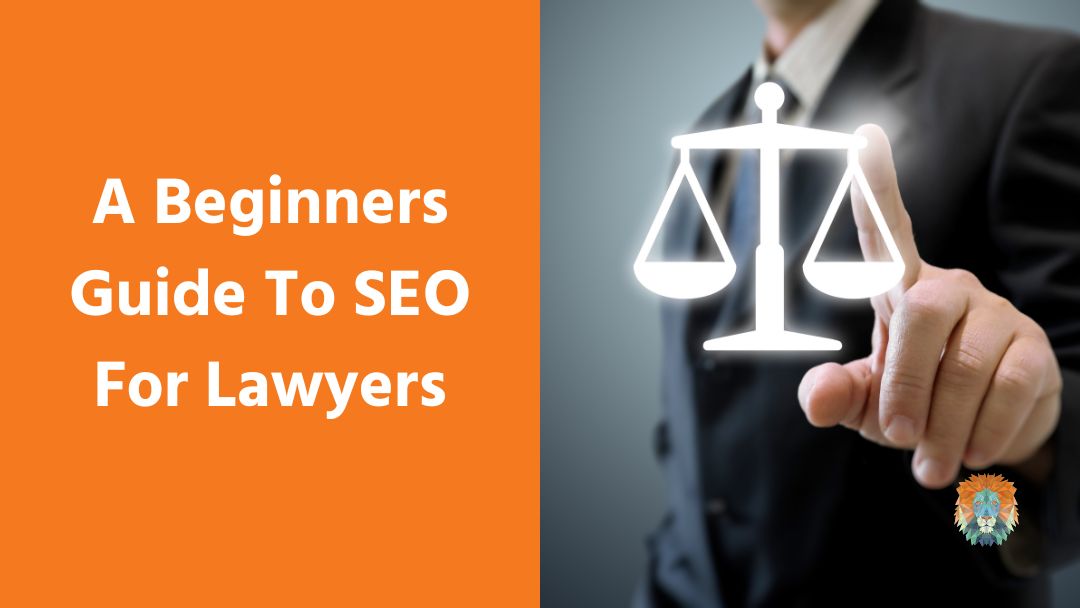 A Beginners Guide To SEO For Lawyers